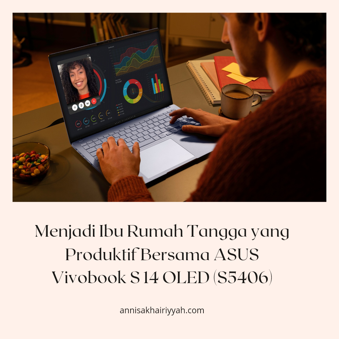 Menjadi Ibu Rumah Tangga yang Produktif Bersama ASUS Vivobook S 14 OLED S5406